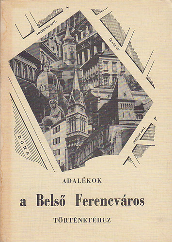 Szab�-Pap Krisztina (Szerk.) - Adal�kok a Bels� Ferencv�ros t�rt�net�hez