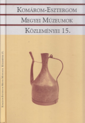 F�l�p �va M�ria (szerk.), L�szl� J�nos - Kom�rom-Esztergom Megyei M�zeumok K�zlem�nyei 15.