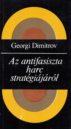 Georgi Dimitrov - Az antifasiszta harc strat�gi�j�r�l