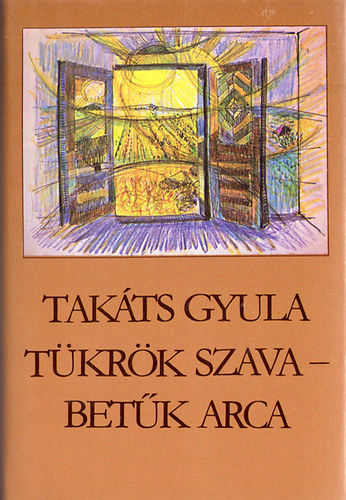 Takáts Gyula - Tükrök szava-betűk arca