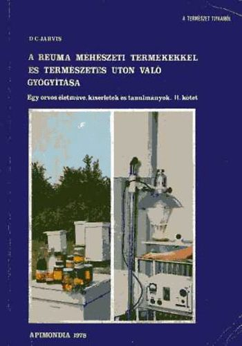 D. C. Jarvis - A reuma m�h�szeti term�kekkel �s term�szetes �ton val� gy�gy�t�sa  (Egy orvos �letm�ve, k�s�rletek �s tanulm�nyok)