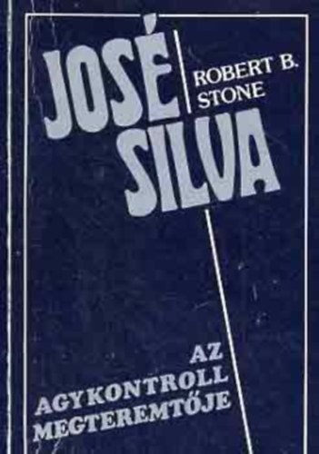 Stone, Robertb. - Jose Silva az Agykontroll megteremt�je