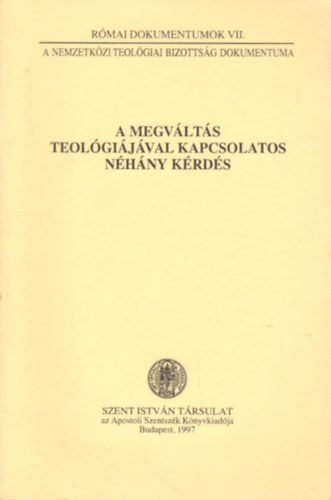Dr. Nmeth Lszl(szerk.) - A megvlts teolgijval kapcsolatos nhny krds (Rmai dokumentumok VII.)