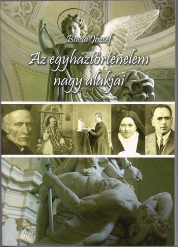 Bocsa Jzsef - Az egyhztrtnelem nagy alakjai - A Mria Rdiban elhangzott eladsok