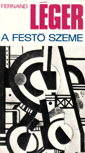 Fernand Lger - A fest szeme - Vlogats a mvsz rsaibl