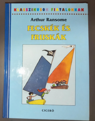 Arthur Ransome, Vaisz Gy�rgy (szerk.), Ford�totta: Baloghy M�ria, Szecsk� Tam�s (Rajz.) - Fecsk�k �s frusk�k 1. - Klasszikusok Fiataloknak (Swallows and Amazons) - Baloghy M�ria ford�t�s�ban; Szecsk� Tam�s illusztr�ci�ival