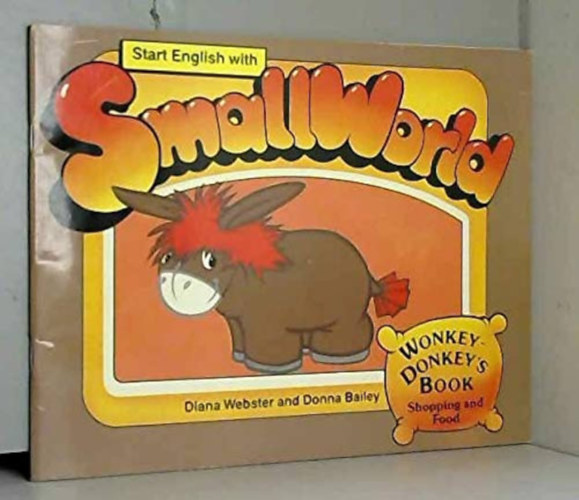 Diana Webster, Donna Bailey - Start English with Smallworld- Wonkey-Donkey's Book (Shopping and Food)