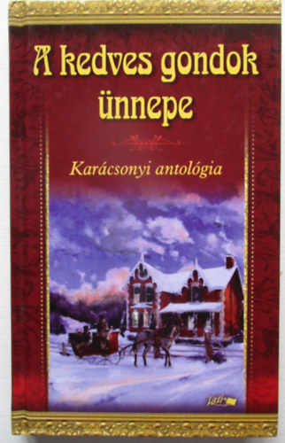 Hunyadi Csaba Zsolt (Szerkeszt) - A kedves gondok nnepe (Karcsonyi antolgia)