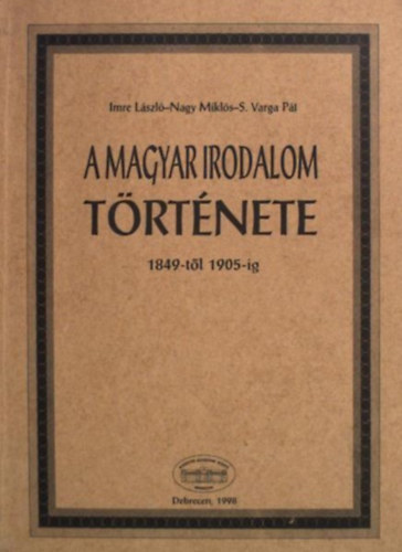 Imre L�szl�, Nagy Mikl�s, S. Varga P�l - A magyar irodalom t�rt�nete 1849-t�l 1905-ig