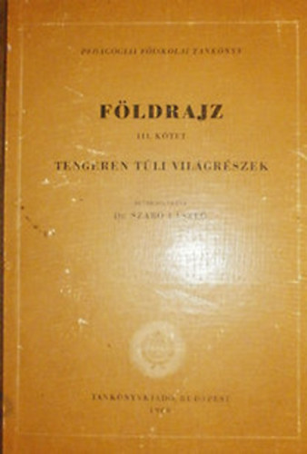 Dr. Szab� L�szl� (szerk.) - F�ldrajz III. k�tet (Tengeren t�li vil�gr�szek)