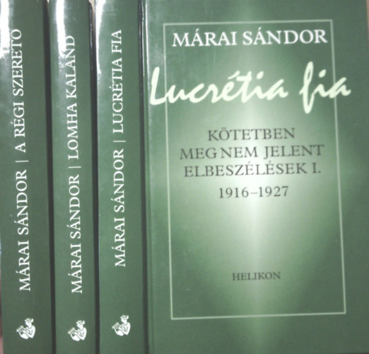 M�rai S�ndor - Lucr�tia fia + Lomha kaland + A r�gi szeret� (K�tetben meg nem jelent elbesz�l�sek I-III.)