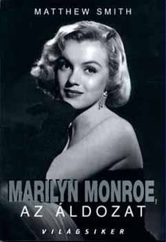 Matthew Smith - Marilyn Monroe, az �ldozat