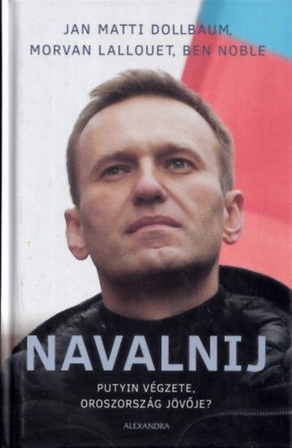 Jan Matti Dollbaum, Morvan Lallouet, Ben Noble - Navalnij (Putyin vgzete, Oroszorszg jvje?)