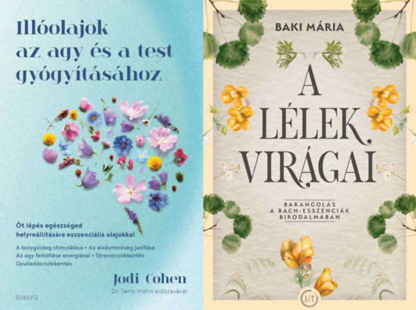 Jodi Cohen Kathy Willis, Baki Mária - 2 db könyv virágterápiáról: Illóolajok az agy és a test gyógyításához - Öt lépés egészséged helyreállítására esszenciális olajokkal + A lélek virágai - Barangolás a Bach-esszenciák birodalmában