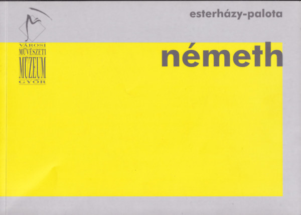 N. Mszros Jlia (szerk.) - Nmeth Jnos: Idtredkek (Vrosi Mvszeti Mzeum, Gyr, Esterhzy-palota)