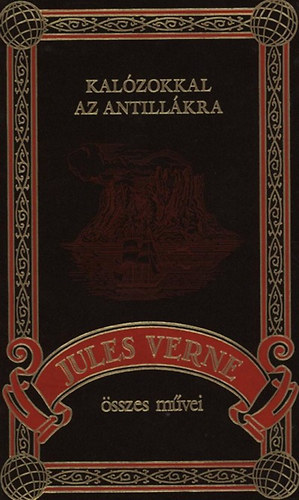 Verne Gyula - Kalzokkal az Antillkra (Jules Verne sszes mvei 10.)