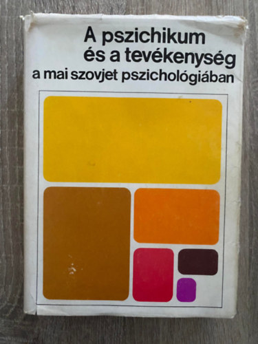 Szerk.: Vrin Szilgyi Ibolya, Ford.: Antal Lszl; Jr Katalin; Keleti Judit - A pszichikum s a tevkenysg a mai szovjet pszicholgiban (Sajt kppel)