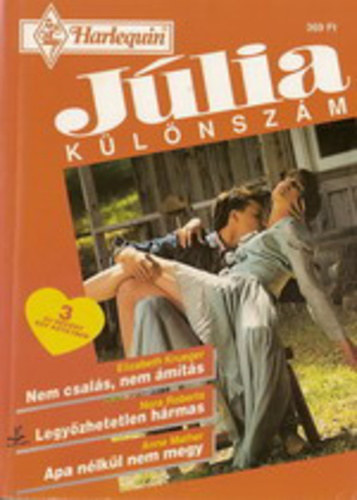 Elizabeth Krueger; Anne Mather; J. D. Robb (Nora Roberts) - Nem csals, nem mts - Legyzhetetlen hrmas - Apa nlkl nem megy