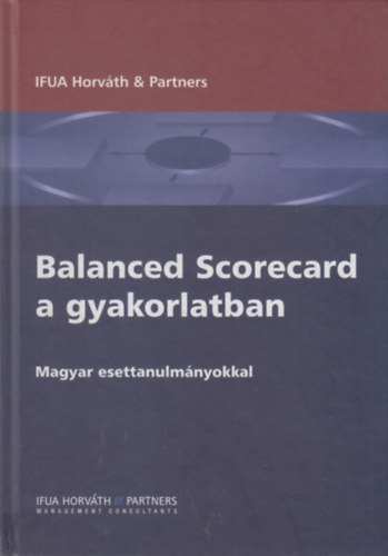 Balanced Scorecard a gyakorlatban - Magyar esettanulm�nyokkal