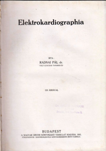 Radnai P�l, Dr. Wein Dezs�, Dar�nyi Gyula dr. - Elektrokardiographia / A szembetegs�gek sphysicoter�pi�ja / Az �llkapocss�r�l�sek gy�gy�t�sa