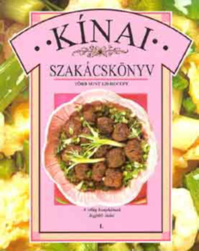 Lalita Ahmed, Szab Olimpia (ford.), Farkas Erzsbet (lektor) - Knai szakcsknyv - A vilg konyhinak legjobb telei 1. (tbb, mint 120 recept)