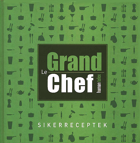 Le Grand Chef- Sikerreceptek (Human Telex)