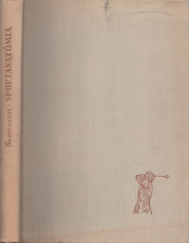 Dr. Nemess�ri Mih�ly - Sportanat�mia (A mozgat�szervek anat�mi�ja)