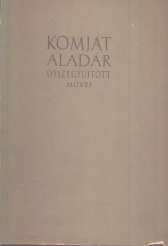 Komj�t Alad�r - Komj�t Alad�r �sszegy�jt�tt m�vei