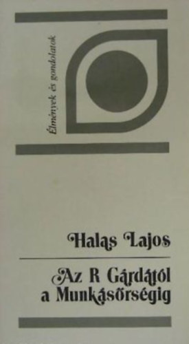 Halas Lajos - Az R Grdtl a Munksrsgig