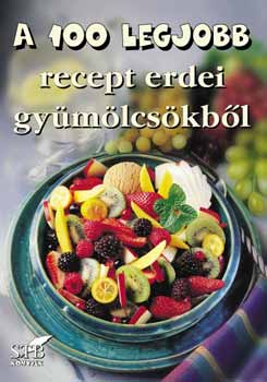 Brtfai Lszl; Mzes Istvn Mikls - A 100 legjobb recept erdei gymlcskbl