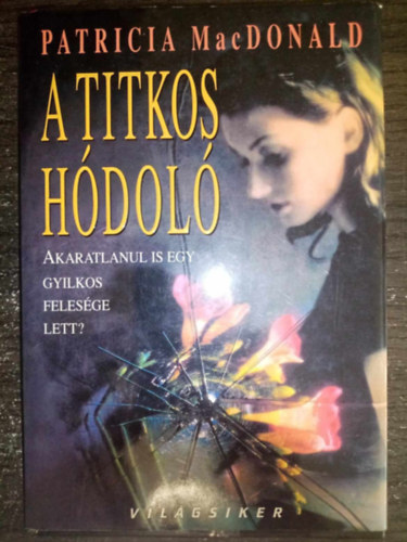 Patricia MacDonald, Reichenberger Andrea (ford.) - A titkos hdol - Akaratlanul is egy gyilkos felesge lett? (Secret Admirer) - Reichenberger Andrea fordtsa - Vilgsiker