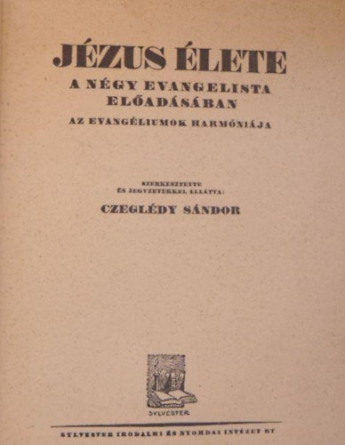 Czegldy Sndor (szerk.) - Jzus lete a ngy evangelista eladsban