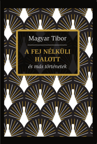 Magyar Tibor - A fej nlkli halott s ms trtnetek