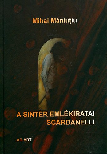 Maniutiu, Mihai - A sint�r eml�kiratai - Scardanelli