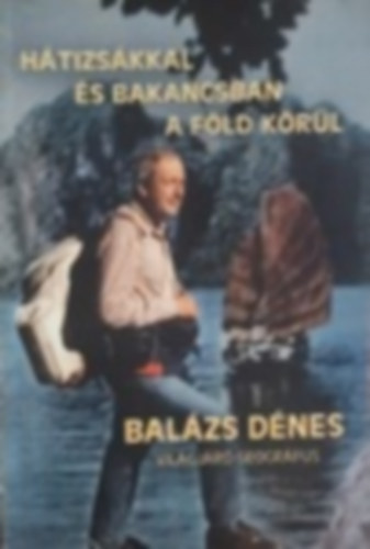 Mez� Szilveszter (szerk.) - H�tizs�kkal �s bakancsban a F�ld k�r�l