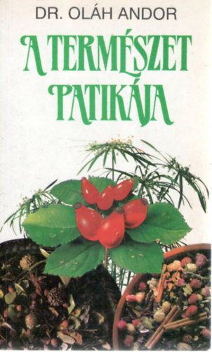 Dr. Oláh Andor - A természet patikája