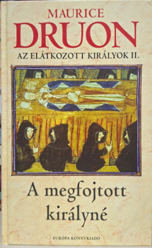 Maurice Druon - Az el�tkozott kir�lyok II. - a megfojtott Kir�lyn�