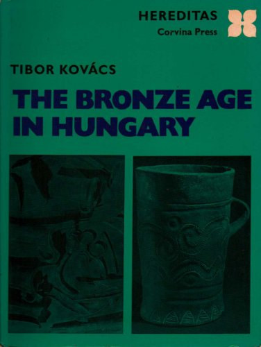 Tibor Kovács - The bronze age in Hungary (Hereditas)