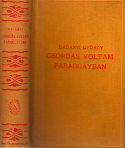 Dadnyi Gyrgy - Csords voltam Paraguayban