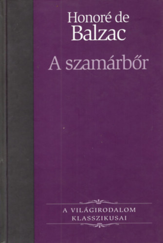 Honoré de Balzac - A szamárbőr (A világirodalom klasszikusai 4)