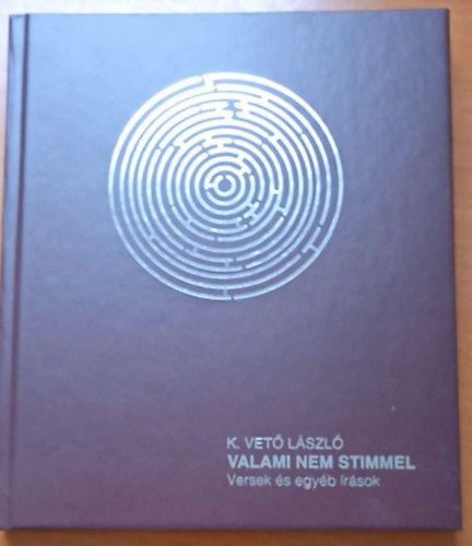 K. Vet� L�szl� - Valami nem stimmel - Versek �s egy�b �r�sok