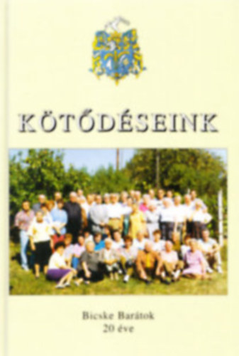 M. Fejes Ágnes - Dr. Tóth Ágnes - Dr. Végh Róbert (szerk.) - Kötődéseink - 30 éves a Bicske Barátok Egyesülete