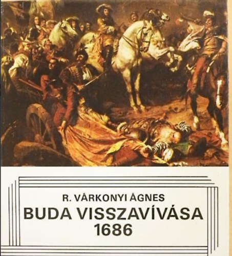 R. V�rkonyi �gnes - Buda visszav�v�sa 1686