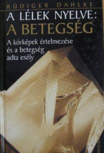 R�diger Dahlke - A l�lek nyelve: A betegs�g