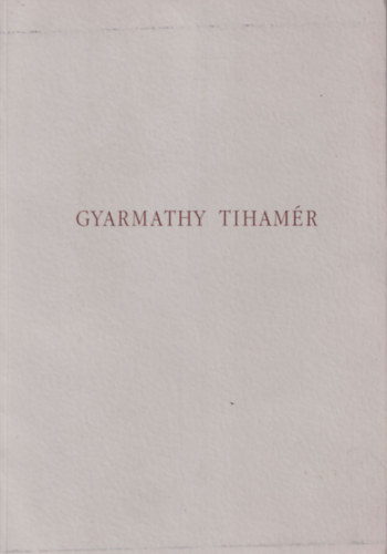 Egry MArgit; Fitz Pter; Lornyi Judit (szerk.) - Gyarmathy Tihamr letm killtsa (magyar-angol)