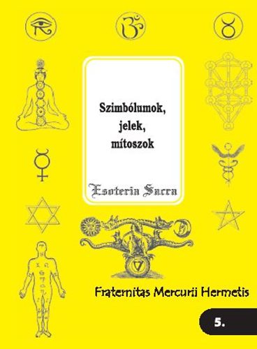 Fraternitas Mercurii Hermetis - Szimbólumok, jelek, mítoszok (Esoterica Sacra 5.)