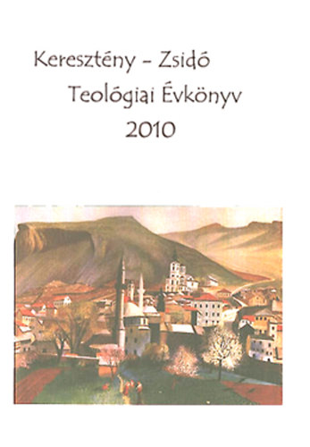 Szécsi József (szerk.) - Keresztény-zsidó teológiai évkönyv 2010