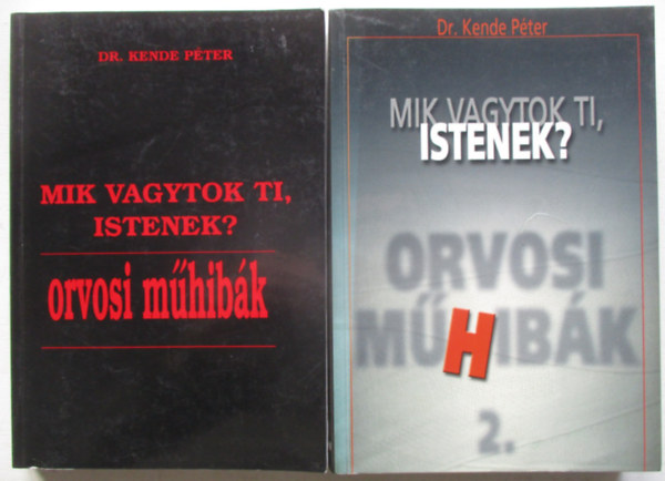 Dr. Kende P�ter - Mik vagytok ti, istenek?-Orvosi m�hib�k I-II.