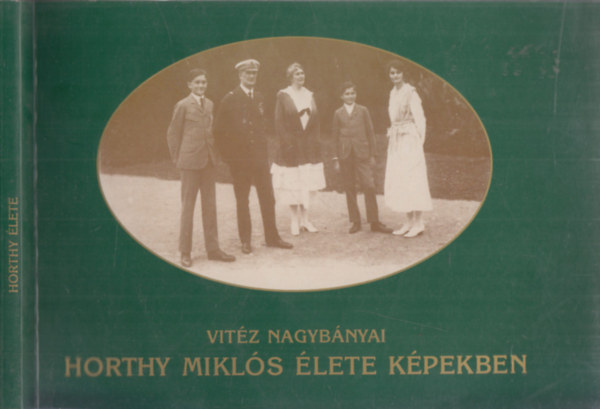 Vuray Gyrgy (szerk.) - Vitz nagybnyi Horthy Mikls lete kpekben