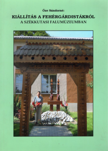 �ze S�ndorn� - Ki�ll�t�s a feh�rg�rdist�kr�l a sz�kkutasi falum�zeumban